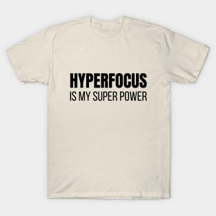 Hyperfocus is My Super Power T-Shirt